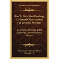 How to Give Bible Readings, a Manual of Instruction for Lay Bible Workers: Successful Methods, Bible Doctrines, Denominational History