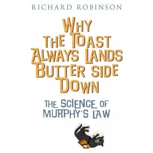 Why the Toast Always Lands Butter Side Down etc