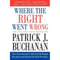 Where the Right Went Wrong: How Neoconservatives Subverted the Reagan Revolution and Hijacked the Bush Presidency