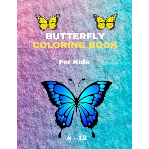 BUTTERFLY COLORING BOOK For Kids 4-12: Coloring Book New Edition For Kids Girls and boys