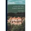 Lives Of The Early Medici: As Told In Their Correspondence