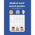 Medical word search puzzles for kids ages 8-10: Practice medical vocabulary and reading skills.