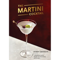 The Martini Cocktail: A Meditation on the World's Greatest Drink, with Recipes