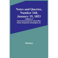 Notes and Queries, Number 168, January 15, 1853; A Medium of Inter-communication for Literary Men, Artists, Antiquaries, Genealogists, etc.
