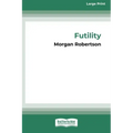 Futility: The Wreck of the Titan (16pt Large Print Edition)