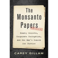 The Monsanto Papers: Deadly Secrets, Corporate Corruption, and One Man's Search for Justice