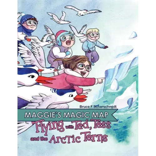 Maggie's Magic Map: Flying with Ted, Tess and the Arctic Terns: Flying with Ted, Tess and the Arctic terns: F