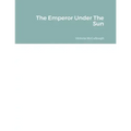 The Emperor Under The Sun