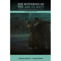 The Suffering of the Ahl ul Bayt and their Followers (Shia) throughout History