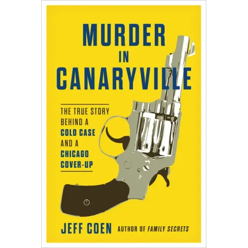 Murder in Canaryville: The True Story Behind a Cold Case and a Chicago Cover-Up