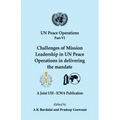 UN Peace Operations Part VI: Challenges of Mission Leadership in UN Peace Operations in delivering the mandate