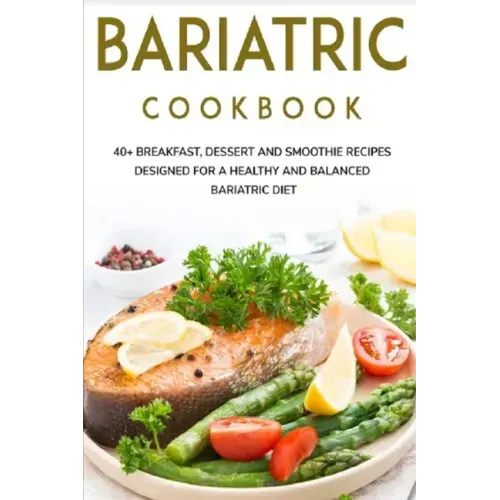 Bariatric Cookbook: 40+ Breakfast, Dessert and Smoothie Recipes designed for a healthy and balanced Bariatric diet
