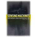 Sensing Machines: How Sensors Shape Our Everyday Life