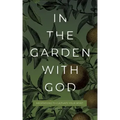 In the Garden with God: Meditations to Cultivate Your Spirit