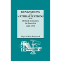 Denizations and Naturalizations in the British Colonies in America, 1607-1775