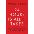 24 Hours Is All It Takes: Daily Habits Guaranteed to Change Your Life