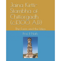 Jaina Kirtti-Stambha of Chittorgadh (c.1300 A.D): The Form and the Idea