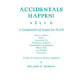 ACCIDENTALS HAPPEN! A Compilation of Scales for Flute Twenty-Six Scales in All Key Signatures: Major & Minor, Modes, Dominant 7th, Pentatonic & Ethnic