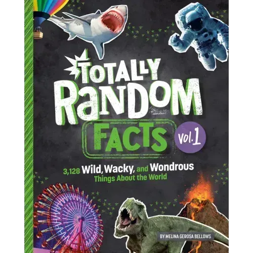 Totally Random Facts Volume 1: 3,128 Wild, Wacky, and Wondrous Things about the World