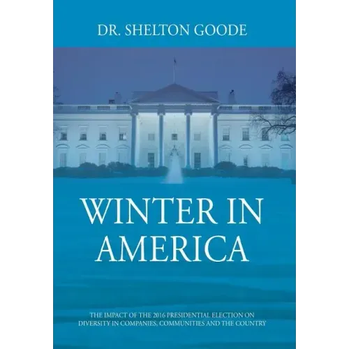 Winter in America: The Impact of the 2016 Presidential Election on Diversity in Companies, Communities and the Country