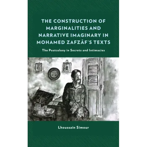 The Construction of Marginalities and Narrative Imaginary in Mohamed Zafzaf's Texts: The Postcolony in Secrets and Intimacies