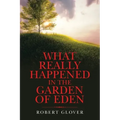 What Really Happened in the Garden of Eden