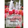 Stop Calling It Anxiety: A New Perspective on Living with Worry