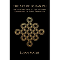 The Art of Lo Ban Pai: An Introduction to the Internal Philosophy of Spiral Energetics
