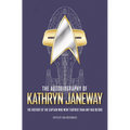 The Autobiography of Kathryn Janeway: Captain Janeway of the USS Voyager Tells the Story of Her Life in Starfleet, for Fans of Star Trek