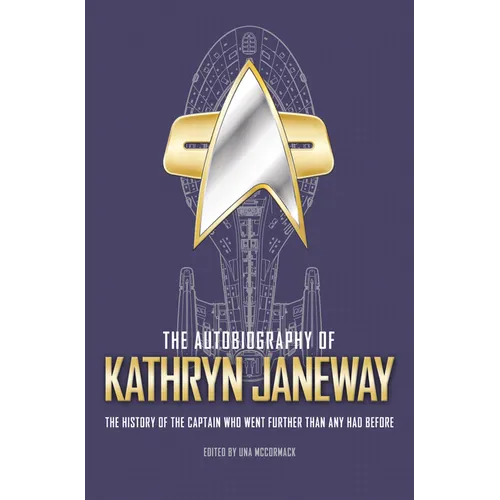 The Autobiography of Kathryn Janeway: Captain Janeway of the USS Voyager Tells the Story of Her Life in Starfleet, for Fans of Star Trek