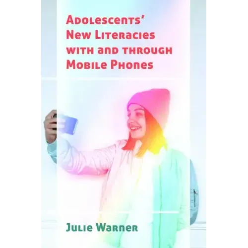 Adolescents' New Literacies with and through Mobile Phones