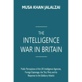 The Intelligence War in Britain: Public Perceptions of the UK Intelligence Agencies, Foreign Espionage, the Tory Party and its Response to the Salisbu