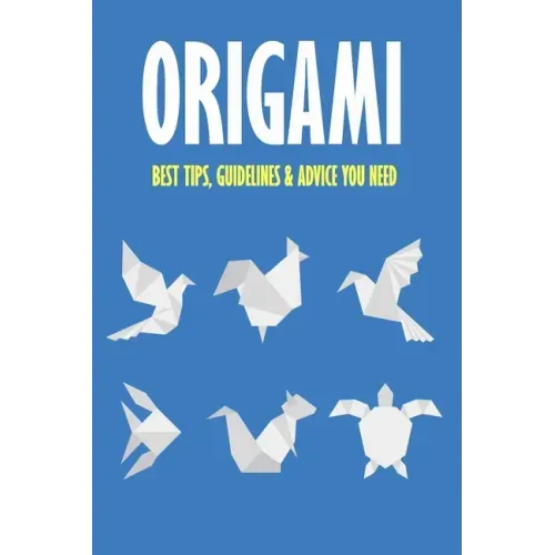 Origami: Best Tips, Guidelines & Advice You Need: Easy Origami for Kids