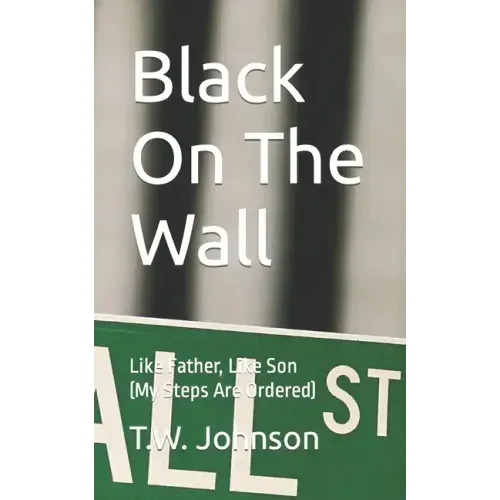 Black On The Wall: Like Father, Like Son (My Steps Are Ordered)