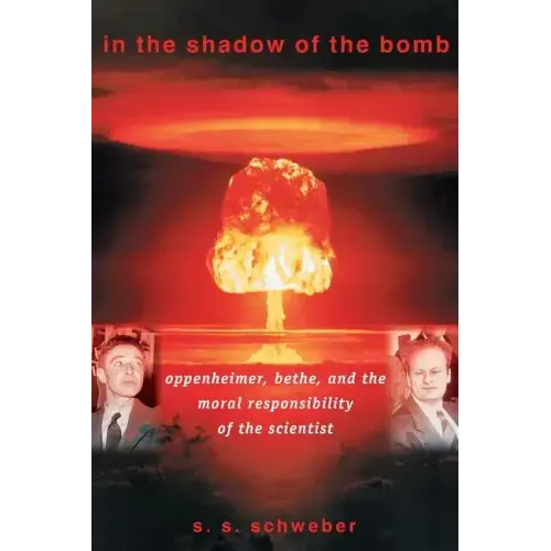 In the Shadow of the Bomb: Oppenheimer, Bethe, and the Moral Responsibility of the Scientist