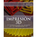 Impresión 3D: Introducción al mundo de la impresión 3D