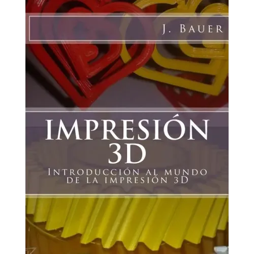 Impresión 3D: Introducción al mundo de la impresión 3D