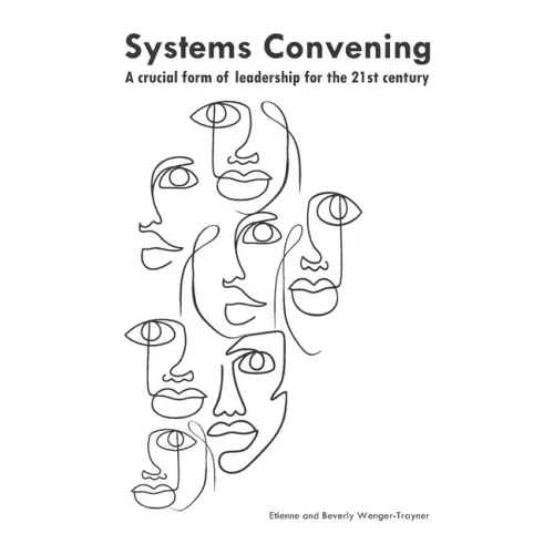 Systems convening: a crucial form of leadership for the 21st century