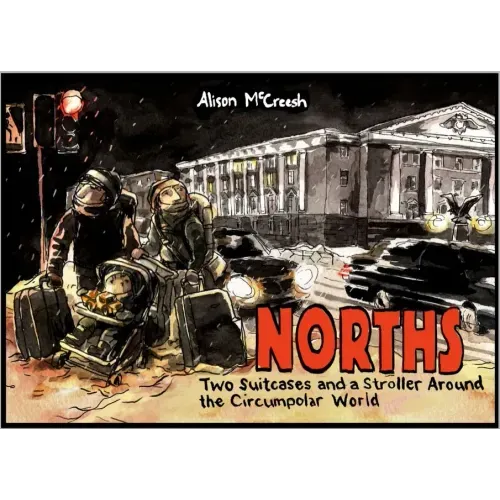 Norths: Two Suitcases & a Stroller Around the Circumpolar World