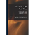 The Lyceum Manual: a Compendium of Physical, Moral, and Spiritual Exercises for Use in Progressive Lyceums Connected With British Spiritu