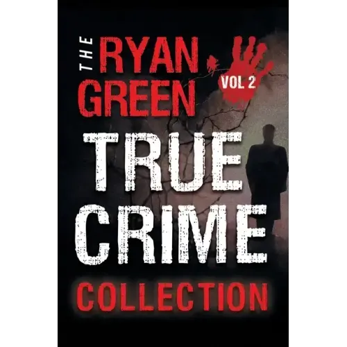 The Ryan Green True Crime Collection: Volume 2