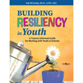 Building Resiliency in Youth: A Trauma-Informed Guide for Working with Youth in Schools Volume 1
