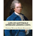 Life of Gotthold Ephraim Lessing (1889). By: T. W. Rolleston, and By: John Parker Anderson (1841-1925): Gotthold Ephraim Lessing (22 January 1729 - 15