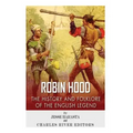 Robin Hood: The History and Folklore of the English Legend