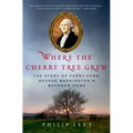 Where the Cherry Tree Grew: The Story of Ferry Farm, George Washington's Boyhood Home