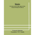 Rabelais: the five books and minor writings, together with letters & documents illustrating his life (Volume II)