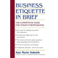 Business Etiquette in Brief: The Competitive Edge for Today's Professional