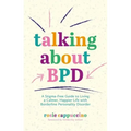 Talking about Bpd: A Stigma-Free Guide to Living a Calmer, Happier Life with Borderline Personality Disorder