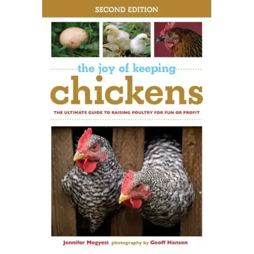 The Joy of Keeping Chickens: The Ultimate Guide to Raising Poultry for Fun or Profit