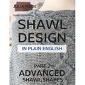 Shawl Design in Plain English: Advanced Shawl Shapes: How To Create Your Own Shawl Knitting Patterns